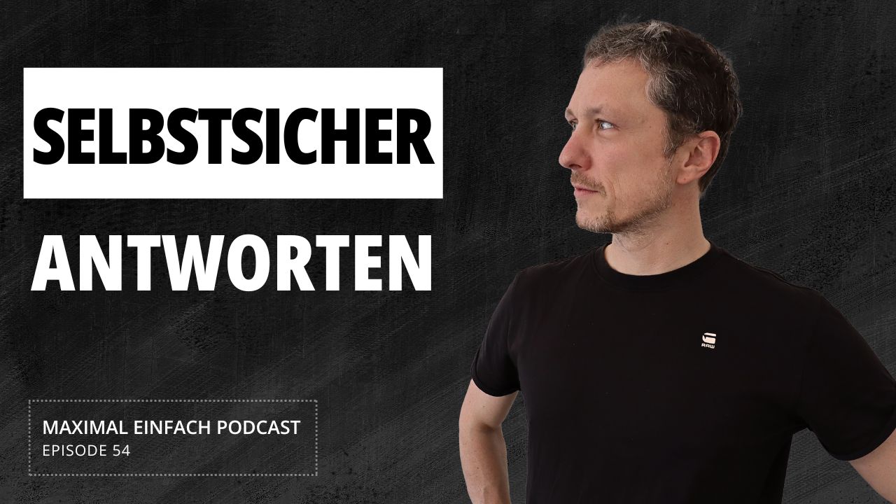 #54 Fragen selbstsicher beantworten – Maximal Einfach Podcast